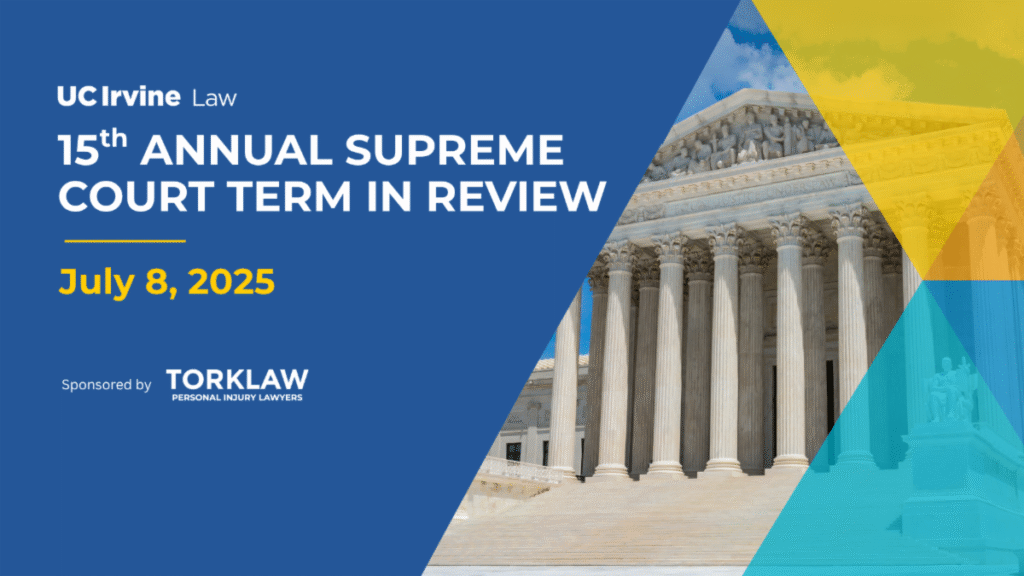 UC Irvine 15th Annual Supreme Court in Review, July 8, 2025