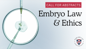 Call for Abstracts: Embryo Law & Ethics. There is a Harvard Law Petrie Flom Center logo in the corner.